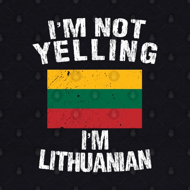 I'm Not Yelling I'm Lithuanian by TShirtWaffle1